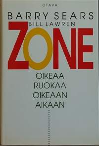 Zone - Oikeaa ruokaa oikeaan aikaan. (Terveys, hyvinvointi, dieetti, ruokaohjeet)