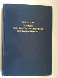 Suomen sotakorvaustoimitukset Neuvostoliitolle - Tutkimus tavaroiden luovutusohjelmista, niiden toteuttamisesta ja hyvityshinnoista