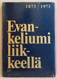 Evankeliumi liikkeellä. Suomen luterilainen Evankeliumiyhdistys satavuotias 1873-1973.  (Historiikki, herätysliike, kirkkohistoria)
