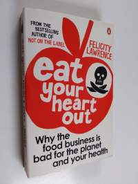 Eat your heart out : why the food business is bad for the planet and your health