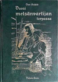 Vuosi metsänvartijan torpassa.  (Tosikertomukset, elämänkuvaus, Parkanon alue)