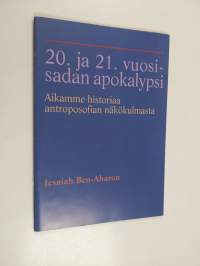 20. ja 21. vuosisadan apokalypsi : aikamme historiaa antroposofian näkökulmasta