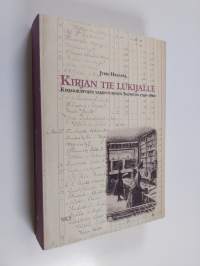Kirjan tie lukijalle : kirjakauppojen vakiintuminen Suomessa 1740-1860