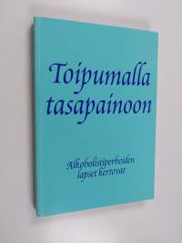 Toipumalla tasapainoon : alkoholistiperheiden lapset kertovat