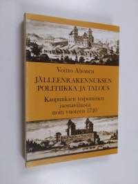 Jälleenrakennuksen politiikka ja talous : Kaupunkien toipuminen isosta vihasta noin vuoteen 1740