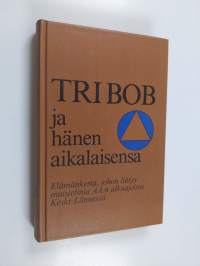 Tri Bob ja hänen aikalaisensa : elämäkerta, johon liittyy muistelmia AA:n alkuajoista Keski-Lännessä