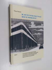 Kaupunkikuvan muutokset : suomalaisten kaupunkikeskustojen suunnittelun tavoitteiden ja todellisuuden kohtaamisesta toisen maailmansodan lopusta 1960-luvun puoliv...