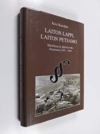 Laiton Lappi, laiton Petsamo : rikollisuus ja järjestysvalta Petsamossa 1921-1944
