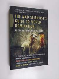 The Mad Scientist&#039;s Guide to World Domination - Original Short Fiction for the Modern Evil Genius