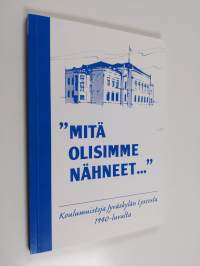 &quot;Mitä olisimme nähneet...&quot; : koulumuistoja Jyväskylän lyseosta 1940-luvulta (signeerattu, tekijän omiste)