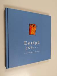 Entäpä jos : Veikko Hulkon kirjoituksia (tekijän omiste)