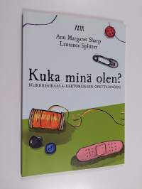 Kuka minä olen? : Nukkesairaala-kertomuksen opettajanopas