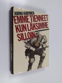 Emme tienneet kun läksimme silloin