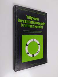 Yrityksen investointiprosessin kriittiset kohdat : tutkimus strategian ja investointien onnistumisesta Suomen 30 suurimmassa teollisuusyrityksessä