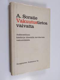 Vakuutustietoa vaivatta : aakkosellinen käsikirja liikealalla tarvittavista vakuutuksista