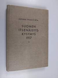 Suomen itsenäisyyskysymys 1917 1 : Maaliskuunvallankumouksesta valtalakiin