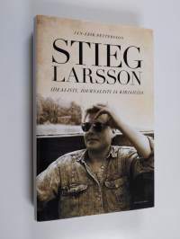 Stieg Larsson : idealisti, journalisti ja kirjailija