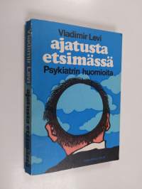 Ajatusta etsimässä : psykiatrin huomioita