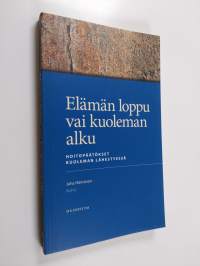 Elämän loppu vai kuoleman alku : hoitopäätökset kuoleman lähestyessä