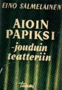 Aioin papiksi-jouduin teatteriin