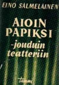 Aioin papiksi-jouduin teatteriin