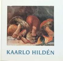 Kaarlo Hilden 1886-1963.  (Henkilöhistoria, taidemaalarit, graafikot, kuvataiteilijat)