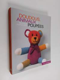 Doudous, animaux &amp; poupées - 60 modèles au tricot et crochet