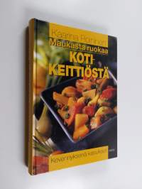 Maukasta ruokaa kotikeittiöstä : kevennyksenä kasvikset