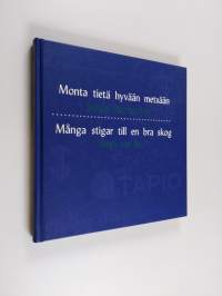 Monta tietä hyvään metsään : Tapion 100 vuotta = Många stigar till en bra skog : Tapio 100 år