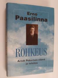 Rohkeus : Arndt Pekurisen elämä ja teloitus