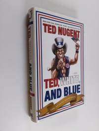 Ted, White and Blue - The Nugent Manifesto