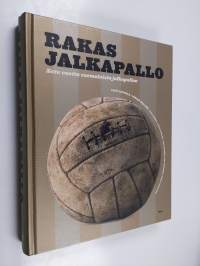 Rakas jalkapallo : 100 vuotta suomalaista jalkapalloa