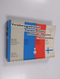 Versicherungswörterbuch - Insurance dictionary = Dictionnaire d&#039;assurance = Vakuutussanakirja
