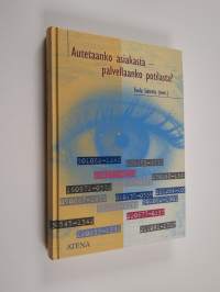 Autetaanko asiakasta - palvellaanko potilasta?