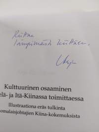 Kulttuurinen osaaminen Etelä- ja Itä-Kiinassa toimittaessa : illustraationa eräs tulkinta suomalaisjohtajien Kiina-kokemuksista (signeerattu, tekijän omiste)