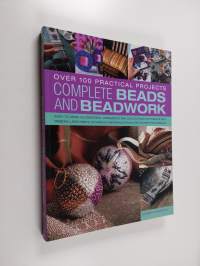 Complete beads and beadwork : over 100 practical projects : easy-to-make accessories, ornaments and decorations with beads and ribbons, using simple techniques sh...