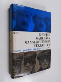 Mannerheimista Kekkoseen : Suomen politiikan päälinjoja 1917-1967