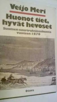 Huonot tiet, hyvät hevoset : Suomen suuriruhtinaskunta vuoteen 1870