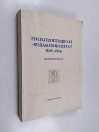 Siviilitoimituskunta - Sisäasiainministeriö 1869-1944 : : muistojulkaisu