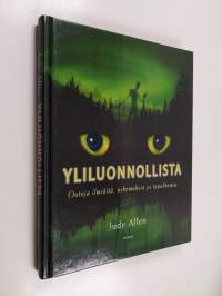 Yliluonnollista : outoja ilmiöitä, uskomuksia ja tapahtumia