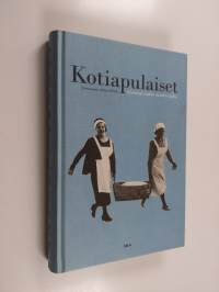 Kotiapulaiset : muistoja sadan vuoden ajalta