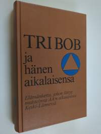 Tri Bob ja hänen aikalaisensa : elämäkerta, johon liittyy muistelmia AA:n alkuajoista Keski-Lännessä