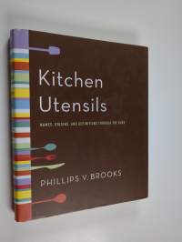 Kitchen Utensils - Names, Origins, and Definitions Through the Ages (signeerattu)
