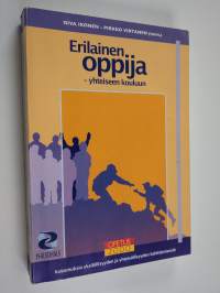 Erilainen oppija : yhteiseen kouluun : kokemuksia yksilöllisyyden ja yhteisöllisyyden kehittämisestä