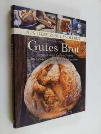 Gutes Brot - Genuss und Lebensfreude mit einer einfachen Delikatesse