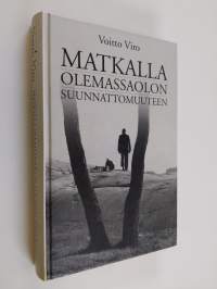 Matkalla olemassaolon suunnattomuuteen : mietteitä, tutkistelua, ajatuksia, ajattelemattomuutta