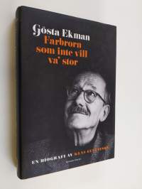 Gösta Ekman : farbrorn som inte vill va&#039; stor