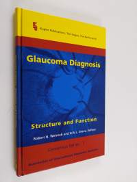 Glaucoma Diagnosis Structure and Function - Reports and Consensus Statements of the 1st Global AIGS Meeting on &#039;Structure and Function in the Management of Glaucoma&#039;