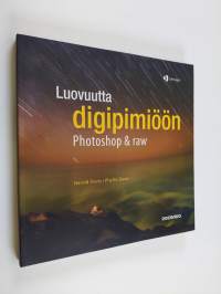 Luovuutta digipimiöön : Photoshop &amp; raw