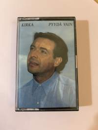 Kirka - Pyydä vain -C-kasetti FGK 4067 19??